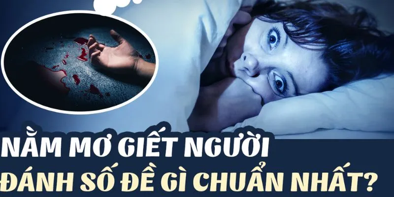 Các trường hợp mơ thấy giết người phổ biến