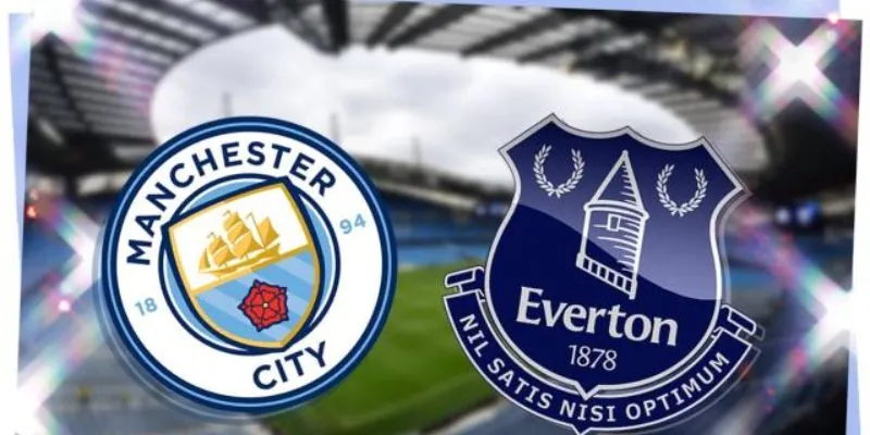 Lịch sử đối đầu Everton vs Manchester City