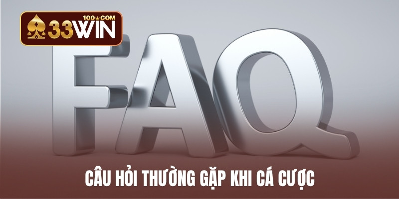 Câu hỏi thường gặp khi cá cược
